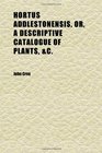 Hortus Addlestonensis Or a Descriptive Catalogue of Plants
