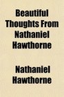 Beautiful Thoughts From Nathaniel Hawthorne