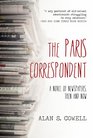 The Paris Correspondent: A Novel of Newspapers, Then and Now