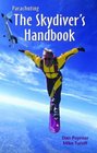 Parachuting: The Skydiver's Handbook