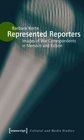 Represented Reporters Images of War Correspondents in Memoirs and Fiction     Culture and Media Theory