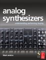 Analog Synthesizers Understanding Performing Buying from the legacy of Moog to software synthesis