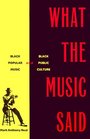 What the Music Said Black Popular Music and Black Public Culture