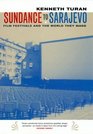 Sundance to Sarajevo Film Festivals and the World They Made