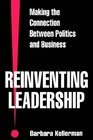 Reinventing Leadership Making the Connection Between Politics and Business
