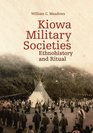 Kiowa Military Societies Ethnohistory and Ritual