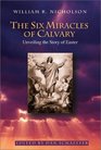 The Six Miracles of Calvary Unveiling the Story of the Resurrection