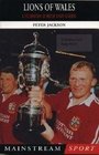 Lions of Wales A Celebration of Welsh Rugby Legends