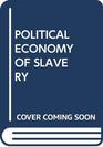 POLITICAL ECONOMY OF SLAVERY