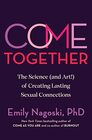Come Together The Science  of Creating Lasting Sexual Connections