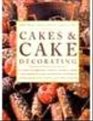 Cakes  Cake Decorating: Classic, Celebration, Novelty and Party Cakes; The Complete Guide to Essential Techniques; Over 200 Recipes; Over 1,00