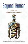 Beyond Human Living with Robots and Cyborgs