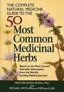 The Complete Natural Medicine Guide to the 50 Most Common Medicinal Herbs
