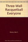 ThreeWall Racquetball Everyone