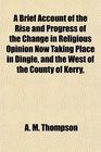 A Brief Account of the Rise and Progress of the Change in Religious Opinion Now Taking Place in Dingle and the West of the County of Kerry