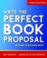 Write the Perfect Book Proposal 10 That Sold and Why