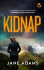 KIDNAP a fastpaced addictive unputdownable crime mystery with a massive twist