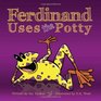 Ferdinand Uses the Potty An Empowering Toilet Training Tale