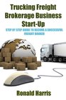 Trucking Freight Brokerage Business StartUp Step By Step Guide To Become a Successful Freight Broker