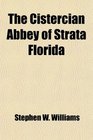 The Cistercian Abbey of Strata Florida Its History and an Account of the Recent Excavations Made on Its Site