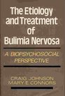 The Etiology and Treatment of Bulimia Nervosa A Biopsychosocial Perspective