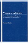 Visions of Addiction Major Contemporary Perspectives on Addiction and Alcholism