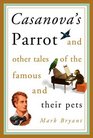 Casanova's Parrot And Other Tales of the Famous and Their Pets