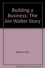 Building a Business The Jim Walter Story