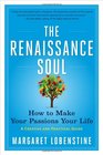 The Renaissance Soul How to Make Your Passions Your Life  A Creative and Practical Guide