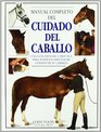 Manual completo del cuidado del caballo  una gua esencial y prctica para todos los aspectos del cuidado del caballo