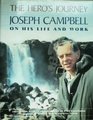 The Hero's Journey Joseph Campbell on His Life and Work