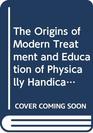 The Origins of Modern Treatment and Education of Physically Handicapped Children