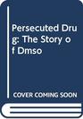The Persecuted Drug: The Story of DMSO
