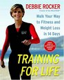 Training for Life Walk Your Way to Fitness and Weight Loss in 14 Days