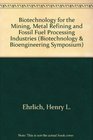Biotechnology for the Mining Metal Refining and Fossil Fuel Processing Industries