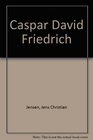 Caspar David Friedrich Life and Work
