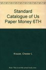 Standard Catalogue of Us Paper Money 6TH