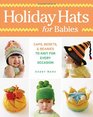 Holiday Hats for Babies: Caps, berets & beanies to knit for every occasion