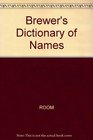 BREWER'S DICTIONARY OF NAMES