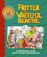 Fritter the Wasteful Beastie A Little Beastie Book About Conserving Resources