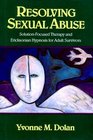 Resolving Sexual Abuse SolutionFocused Therapy and Ericksonian Hypnosis for Adult Survivors