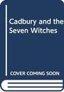 Cadbury and the Seven Witches