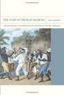 The Fear of French Negroes Transcolonial Collaboration in the Revolutionary Americas