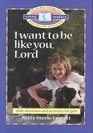 I Want to Be Like You Lord Bible Devotions for Girls