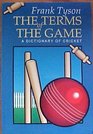 Terms of the Game a Dictionary of Cricket
