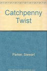 Catchpenny Twist