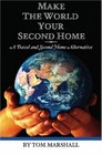 Make The World Your Second Home A Travel and Second Home Alternative