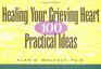 Healing Your Grieving Heart 100 Practical Ideas