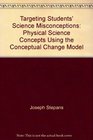 Targeting Students' Science Misconceptions: Physical Science Concepts Using the Conceptual Change Model