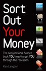 Sort Out Your Money The Only Personal Finance Book You Need to Get You Through the Recession